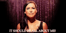It Should Be All About Me! GIF - All About Me It Should Me All About Me Naya Rivera GIFs