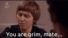 You Are Grim Thats Grim GIF