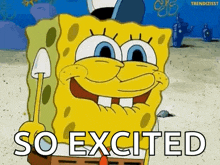 spongebob squarepants is smiling and holding a shovel and the words `` so excited '' below him .