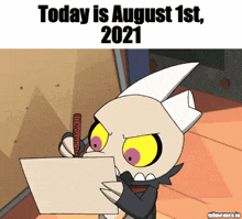 a cartoon character is writing on a piece of paper that says today is august 1st