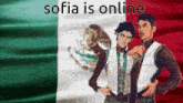 two men are standing in front of a mexican flag with the words sofia is online