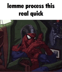 a cartoon of spider-man sitting in a chair with the words " lemme process this real quick " above him