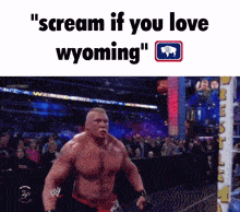 a picture of a wrestler with the words " scream if you love wyoming " on the bottom