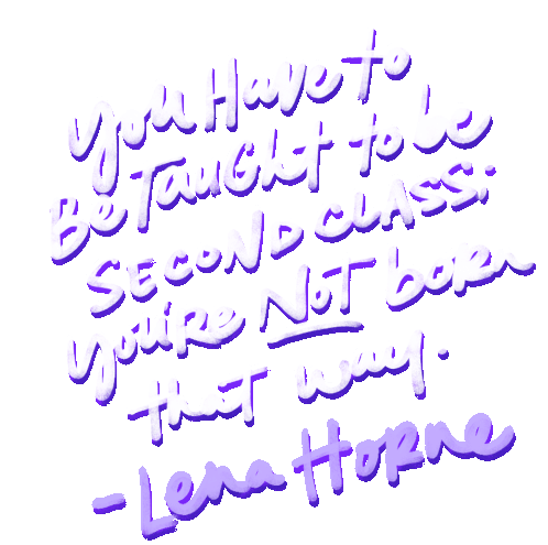 You Have To Be Taught To Be Second Class Youre Not Born That Way Sticker - You Have To Be Taught To Be Second Class Youre Not Born That Way Lena Horne Stickers