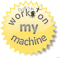 a yellow sticker that says work on my machine