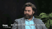 Oh Yeah? Well...Same To You! GIF - Same To You Between Two Ferns Oh Yeah GIFs