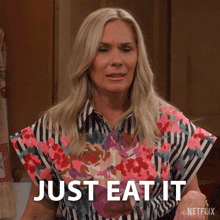 a woman says " just eat it " in a netflix advertisement