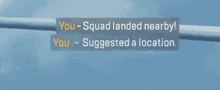 a sign that says " you squad landed nearby "