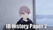 a cartoon girl is standing in front of a window with the words `` ib history paper 2 '' written on the bottom .