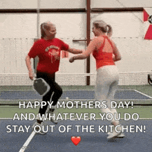 two women are dancing on a tennis court with the words happy mother 's day and whatever you do stay out of the kitchen