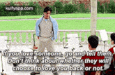 Wyou Love Someone, Go And Tell Them.Don'T Think About Whether They Willchoose To Love You Back Or Not..Gif GIF