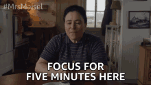focus five minutes here concentrate mrs maisel