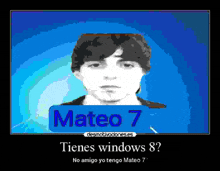 a poster with a picture of a young man and the words mateo 7 tienes windows 8 no amigo yo tengo mateo 7