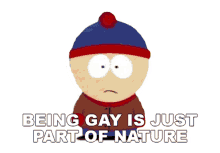 being gay is just part of nature being gay is a beautiful thing stan marsh south park s1e4