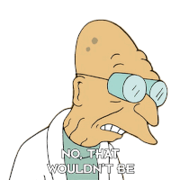 No That Wouldn'T Be Professor Farnsworth Sticker - No That Wouldn'T Be Professor Farnsworth Futurama Stickers