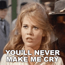 You'Ll Never Make Me Cry Cat Ballou GIF - You'Ll Never Make Me Cry Cat Ballou You Won'T Ever Make Me Cry GIFs