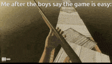 a screenshot of a video game that says me after the boys say the game is easy 505