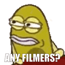 a cartoon character says " any filmers " in white letters
