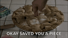 a pie with the words " okay saved you a piece " below it
