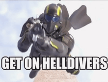 a picture of a man with a gun and the words get on helldivers below him