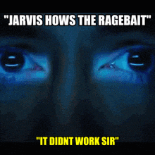 a close up of a man 's eyes with jarvis hows the ragebait written above them