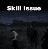 a video game scene with the words skill issue written on the bottom