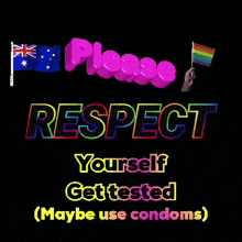 a sign that says " please respect yourself get tested ( maybe use condoms ) "