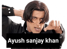 a picture of a man with the name ayush sanjay khan