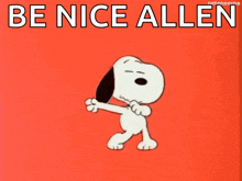 a cartoon of snoopy dancing with the words be nice allen