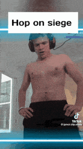 a shirtless man wearing headphones is standing with his hands on his hips and says hop on siege