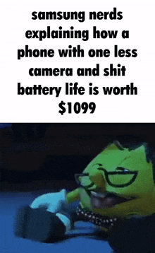 a samsung nerd explains how a phone with one less camera and shit battery life is worth $ 1099