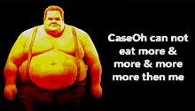 a pixelated image of a fat man with the words case oh can not eat more & more & more more then me below him