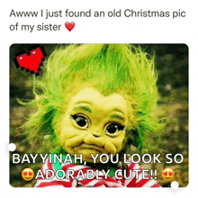 a picture of a baby grinch that says " bayyinah you look so adorably cute !! "