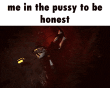 a meme that says me in the pussy to be honest with a red background
