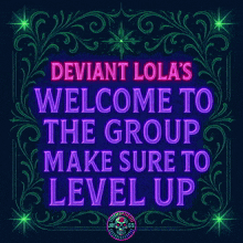 a neon sign says deviant lola 's welcome to the group make sure to level up