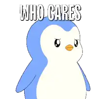 a blue and white penguin with the words who cares behind it