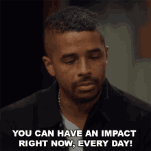 You Can Have An Impact Right Now Every Day GIF - You Can Have An Impact Right Now Every Day Evan Raynr GIFs