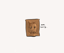 a drawing of a brown bag with the words mm sorry written on it