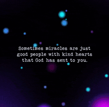 a quote that says sometimes miracles are just good people with kind hearts