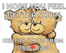 a cartoon of two teddy bears hugging each other with the words i hope you feel better soon here is a hug from me