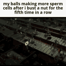 a bunch of balls making more sperm cells after i bust a nut for the fifth time in a row