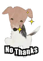 a drawing of a dog with the words no thanks on it