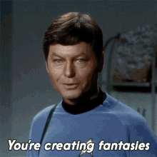 Youre Creating Fantasies Leonard Mccoy GIF - Youre Creating Fantasies Leonard Mccoy Star Trek GIFs