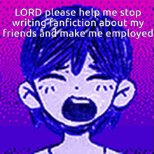 a drawing of a boy crying with the words lord please help me stop writing fanfiction about my friends and make me employed