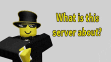 a cartoon character wearing a top hat and sunglasses is asking what is this server about