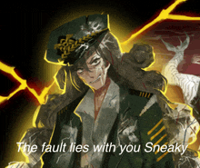 a drawing of a man with the words " the fault lies with you sneaky " above him