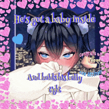 a greeting card that says he 's got a baby inside and hold 's his belly tight