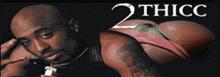 a picture of tupac shakur with the words 2 thicc written above him