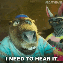 a cartoon character says " i need to hear it " next to another animal