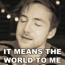 It Means The World To Me Robert Geraldino GIF - It Means The World To Me Robert Geraldino Robertidk GIFs